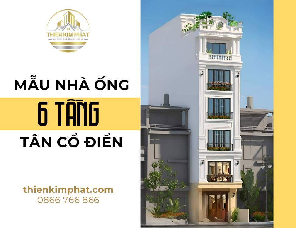 Mẫu nhà ống 6 tầng tân cổ điển