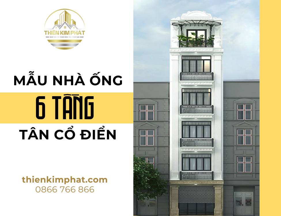 Mẫu nhà ống 6 tầng tân cổ điển