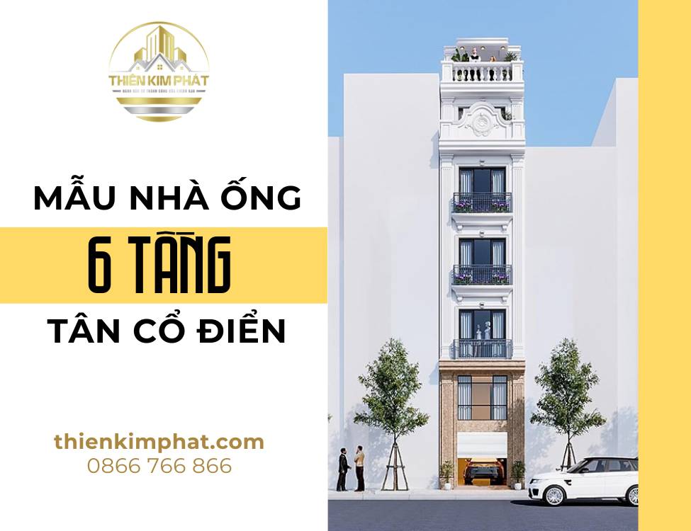 Mẫu nhà ống 6 tầng tân cổ điển