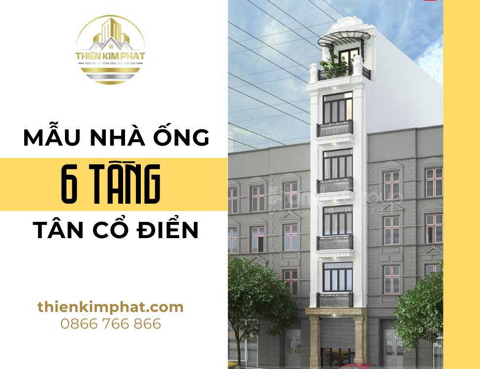 Mẫu nhà ống 6 tầng tân cổ điển